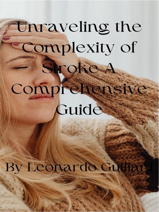 Title details for Unraveling the Complexity of Stroke a Comprehensive Guide by Leonardo Guiliani - Available